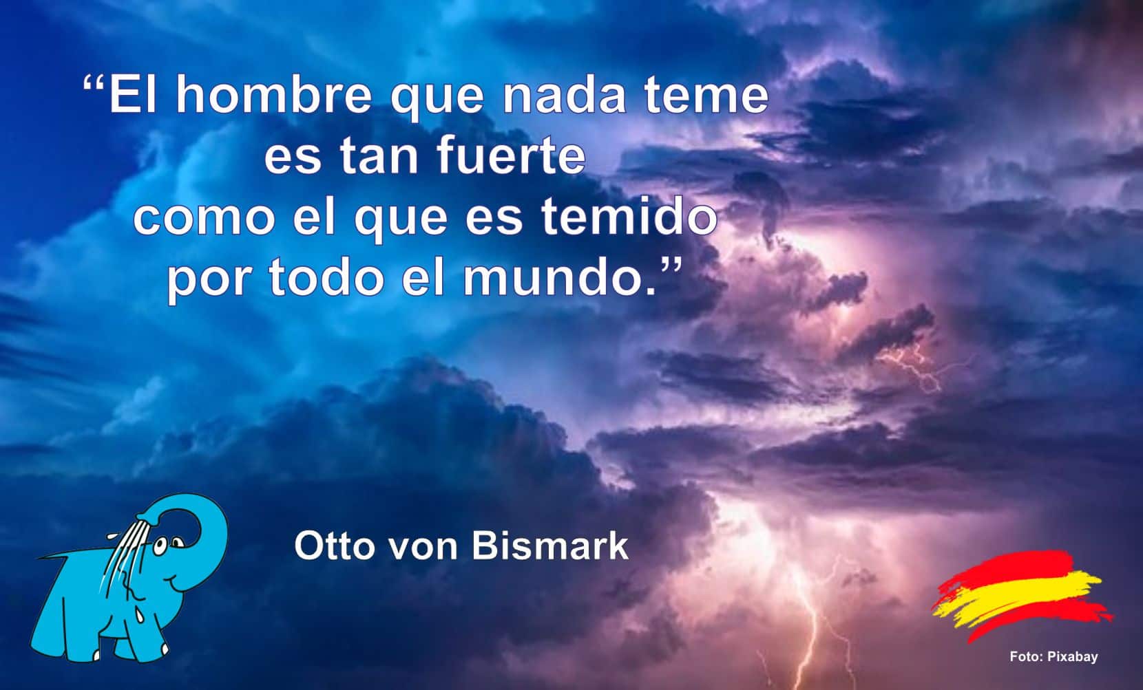 El hombre que nada teme es tan fuerte como el que es temido por todo el mundo.